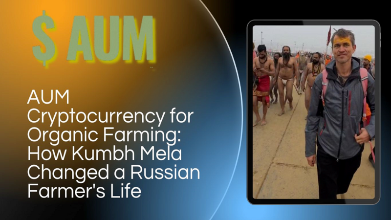 AUM YogaFerma Cryptocurrency for Organic Farming: How Kumbh Mela Changed a Russian Farmer’s Life